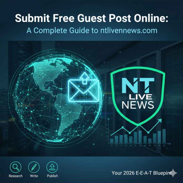 Submit Free Guest Post Online: A Complete Guide to ntlivenews.com