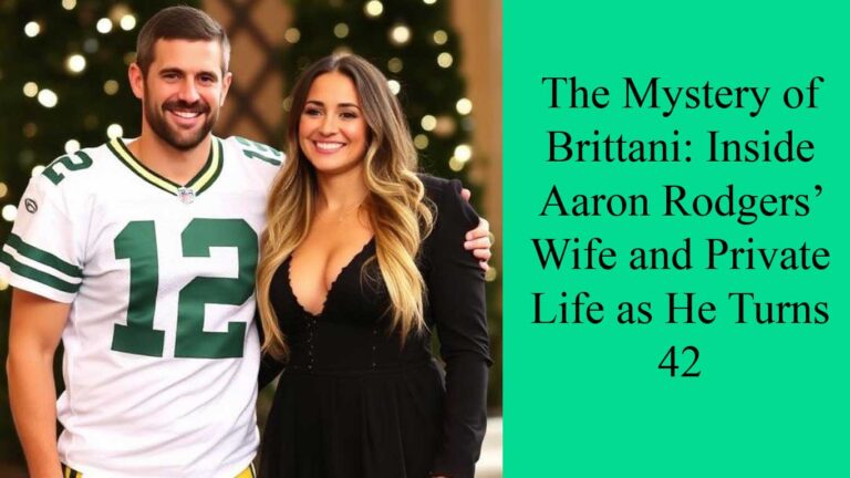 The Mystery of Brittani: Inside Aaron Rodgers’ Wife and Private Life as He Turns 42